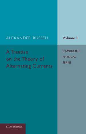 A Treatise on the Theory of Alternating Currents: Volume 2 de Alexander Russell