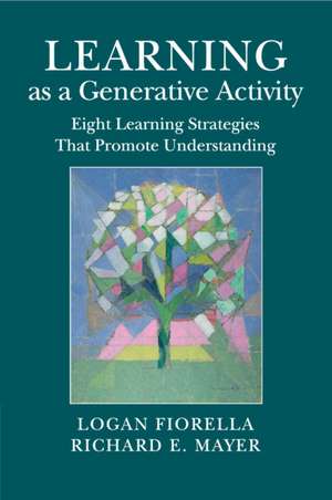 Learning as a Generative Activity: Eight Learning Strategies that Promote Understanding de Logan Fiorella