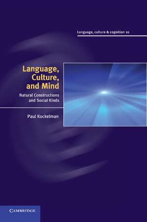 Language, Culture, and Mind: Natural Constructions and Social Kinds de Paul Kockelman