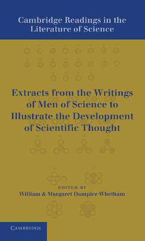 Cambridge Readings in the Literature of Science: Being Extracts from the Writings of Men of Science to Illustrate the Development of Scientific Thought de William Cecil Dampier Dampier-Whetham