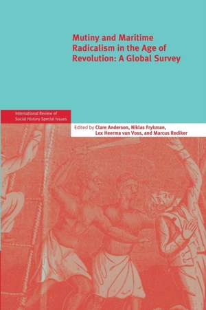 Mutiny and Maritime Radicalism in the Age of Revolution: A Global Survey de Clare Anderson