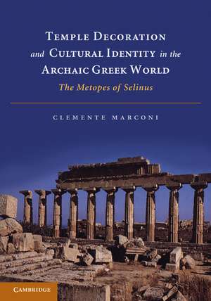 Temple Decoration and Cultural Identity in the Archaic Greek World: The Metopes of Selinus de Clemente Marconi