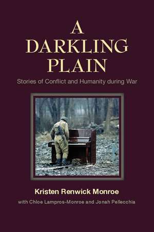 A Darkling Plain: Stories of Conflict and Humanity during War de Kristen Renwick Monroe