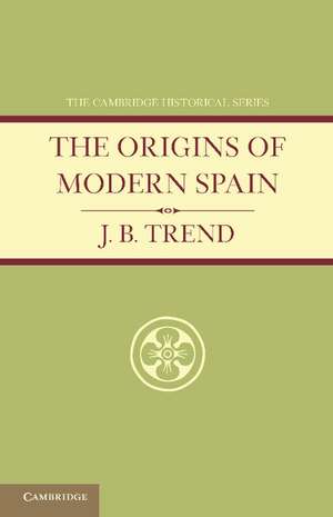 The Origins of Modern Spain de J. B. Trend