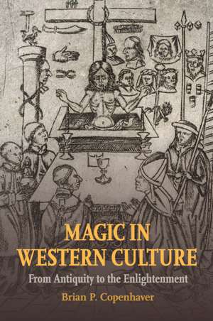 Magic in Western Culture: From Antiquity to the Enlightenment de Brian P. Copenhaver