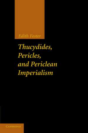 Thucydides, Pericles, and Periclean Imperialism de Edith Foster