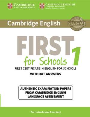 Cambridge English First for Schools 1 for Revised Exam from 2015 Student's Book without Answers: Authentic Examination Papers from Cambridge English Language Assessment