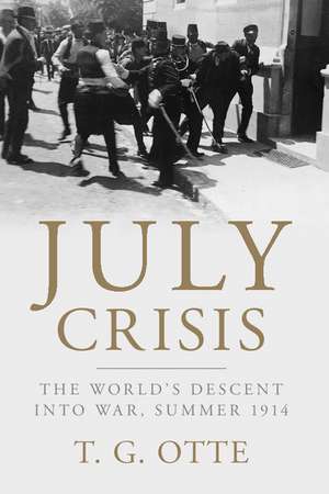 July Crisis: The World's Descent into War, Summer 1914 de T. G. Otte