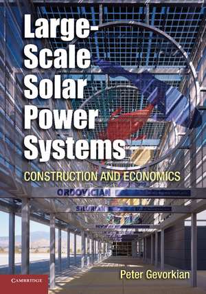 Large-Scale Solar Power Systems: Construction and Economics de Peter Gevorkian