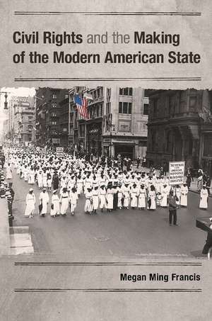 Civil Rights and the Making of the Modern American State de Megan Ming Francis