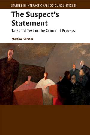 The Suspect's Statement: Talk and Text in the Criminal Process de Martha Komter