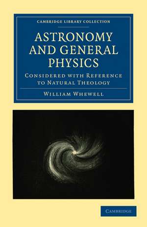 Astronomy and General Physics Considered with Reference to Natural Theology de William Whewell