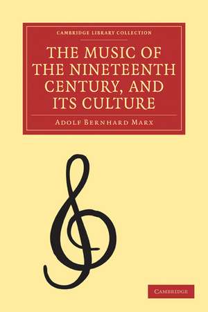 The Music of the Nineteenth Century and its Culture de Adolf bernhard Marx