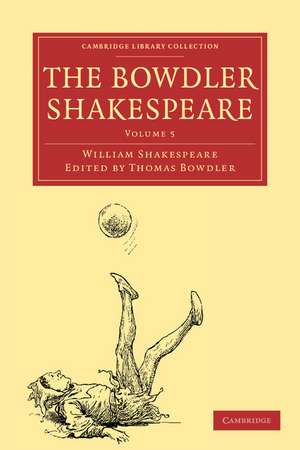 The Bowdler Shakespeare: In Six Volumes; In which Nothing Is Added to the Original Text; but those Words and Expressions Are Omitted which Cannot with Propriety Be Read Aloud in a Family de William Shakespeare