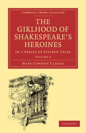 The Girlhood of Shakespeare's Heroines: In a Series of Fifteen Tales de Mary Cowden Clarke