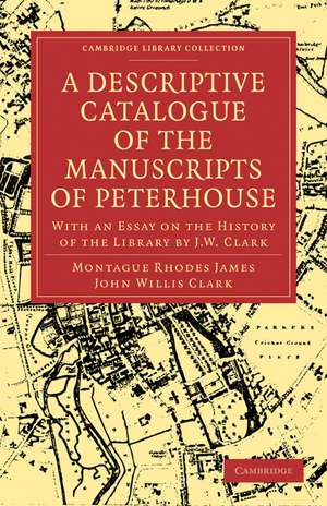 A Descriptive Catalogue of the Manuscripts in the Library of Peterhouse: With an Essay on the History of the Library by J.W. Clark de Montague Rhodes James