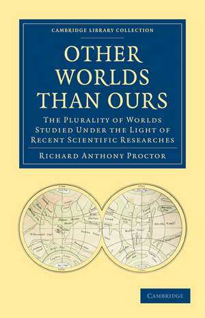 Other Worlds Than Ours: The Plurality of Worlds Studied under the Light of Recent Scientific Researches de Richard Anthony Proctor