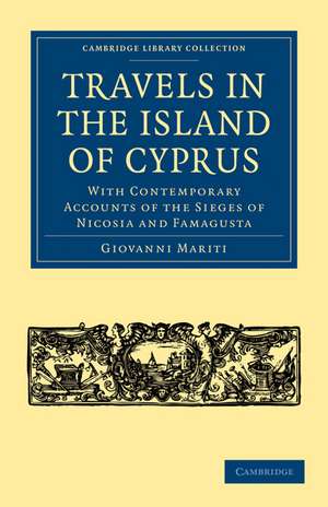 Travels in the Island of Cyprus: With Contemporary Accounts of the Sieges of Nicosia and Famagusta de Giovanni Mariti