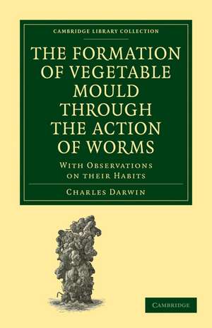 The Formation of Vegetable Mould through the Action of Worms: With Observations on their Habits de Charles Darwin