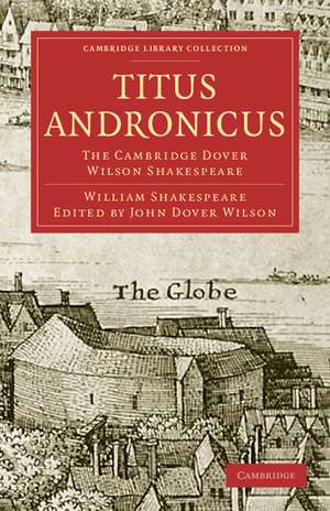 Titus Andronicus: The Cambridge Dover Wilson Shakespeare de William Shakespeare