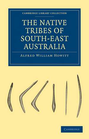 The Native Tribes of South-East Australia de Alfred William Howitt