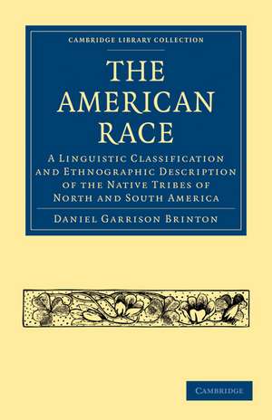 The American Race: A Linguistic Classification and Ethnographic Description of the Native Tribes of North and South America de Daniel Garrison Brinton