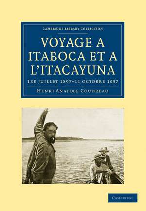 Voyage à Itaboca et à l'Itacayuna: 1er juillet 1897–11 octobre 1897 de Henri Anatole Coudreau