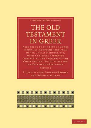 The Old Testament in Greek: According to the Text of Codex Vaticanus, Supplemented from Other Uncial Manuscripts, with a Critical Apparatus Containing the Variants of the Chief Ancient Authorities for the Text of the Septuagint de Alan England Brooke