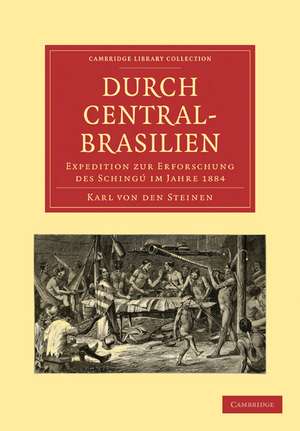 Durch Central-Brasilien: Expedition zur Erforschung des Schingú im Jahre 1884 de Karl von den Steinen