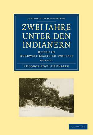 Zwei Jahre unter den Indianern: Reisen in Nordwest-Brasilien 1903/1905 de Theodor Koch-Grünberg