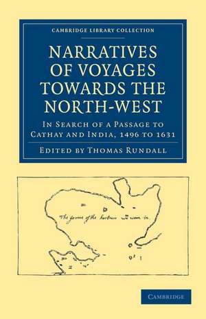 Narratives of Voyages Towards the North-West, in Search of a Passage to Cathay and India, 1496 to 1631: With Selections from the Early Records of the Honourable the East India Company and from Mss. in the British Museum de Thomas Rundall