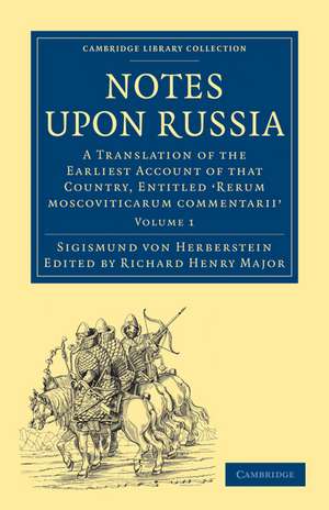 Notes upon Russia: A Translation of the Earliest Account of that Country, Entitled Rerum moscoviticarum commentarii, by the Baron Sigismund von Herberstein de Sigismund von Herberstein