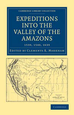 Expeditions into the Valley of the Amazons, 1539, 1540, 1639 de Clements R. Markham