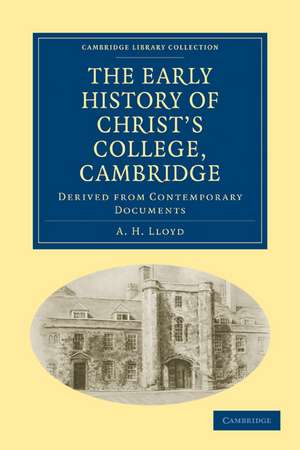 The Early History of Christ’s College, Cambridge: Derived from Contemporary Documents de A. H. Lloyd