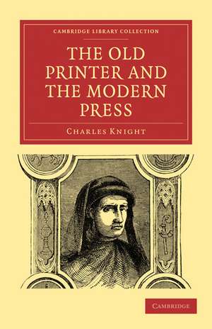 The Old Printer and the Modern Press de Charles Knight