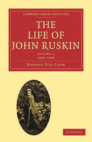 The Life of John Ruskin: Volume 2, 1860–1900 de Edward Tyas Cook