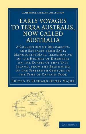 Early Voyages to Terra Australis, Now Called Australia: A Collection of Documents, and Extracts from Early Manuscript Maps, Illustrative of the History of Discovery on the Coasts of that Vast Island, from the Beginning of the Sixteenth Century de Richard Henry Major