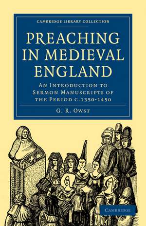 Preaching in Medieval England: An Introduction to Sermon Manuscripts of the Period c.1350–1450 de G. R. Owst