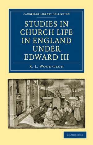 Studies in Church Life in England under Edward III de K. L. Wood-Legh