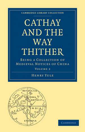 Cathay and the Way Thither: Being a Collection of Medieval Notices of China de Henry Yule