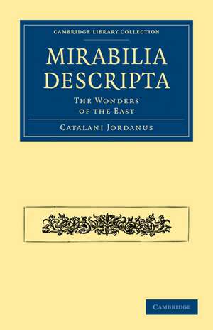 Mirabilia Descripta: The Wonders of the East de Catalani Jordanus