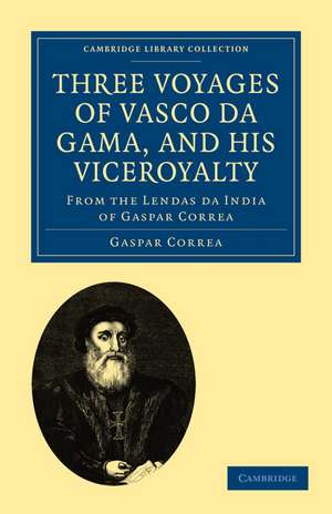 Three Voyages of Vasco da Gama, and his Viceroyalty: From the Lendas da India of Gaspar Correa; accompanied by original documents de Gaspar Correa