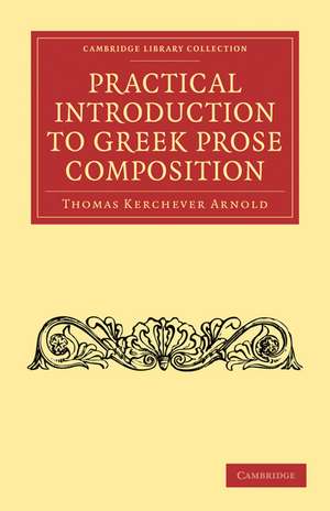 Practical Introduction to Greek Prose Composition de Thomas Kerchever Arnold