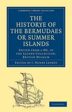 Historye of the Bermudaes or Summer Islands: Edited from a MS. in the Sloane Collection, British Museum de J. Henry Lefroy