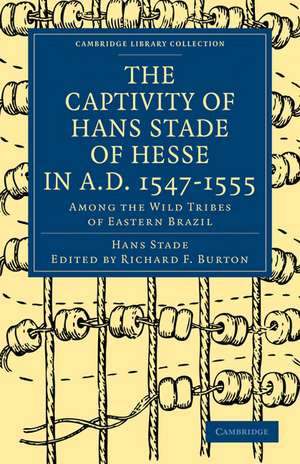 The Captivity of Hans Stade of Hesse in A.D. 1547–1555, Among the Wild Tribes of Eastern Brazil de Hans Stade