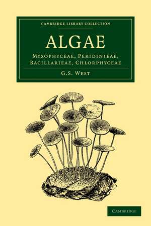 Algae: Volume 1, Myxophyceae, Peridinieae, Bacillarieae, Chlorphyceae de G. S. West