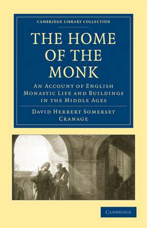 The Home of the Monk: An Account of English Monastic Life and Buildings in the Middle Ages de David Herbert Somerset Cranage