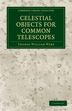 Celestial Objects for Common Telescopes de Thomas William Webb