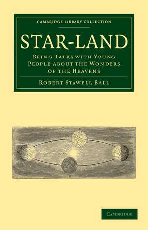 Star-Land: Being Talks with Young People about the Wonders of the Heavens de Robert Stawell Ball