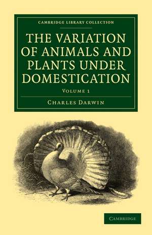 The Variation of Animals and Plants under Domestication de Charles Darwin